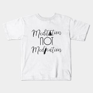 Meditation not Medication Kids T-Shirt